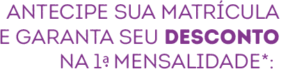 frase: antecipe sua matrícula e garanta seu desconto na 1a. mensalidade