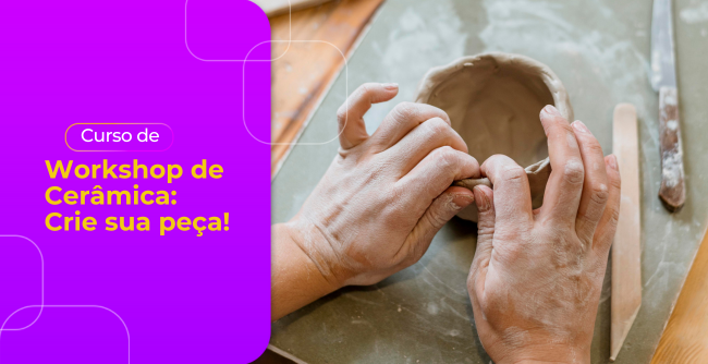 Workshop de Cerâmica: Crie sua peça!